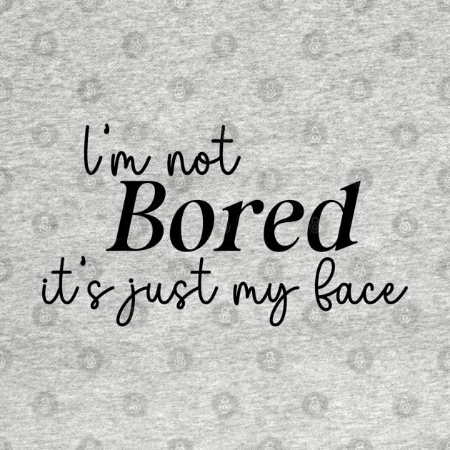 I'm not bored, it's just my face by BelovedDesignsByAimee